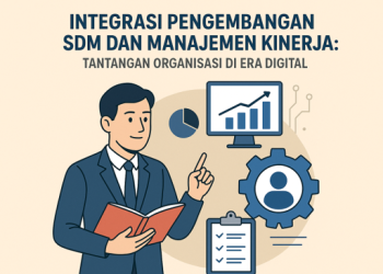 INTEGRASI PENGEMBANGAN SDM DAN MANAJEMEN KINERJA: TANTANGAN ORGANISASI DI ERA DIGITAL