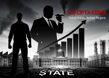 UU Cipta Kerja: Solusi Palsu yang Menjadi Beban Negara